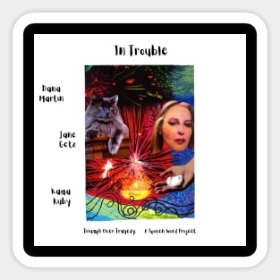 In Trouble- Triumph Over Tragedy. A Spoken Word Project Sticker